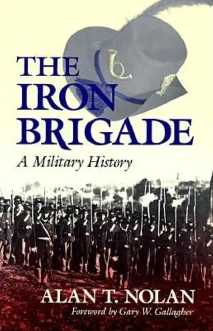 The Iron Brigade: A Military History - Paperback