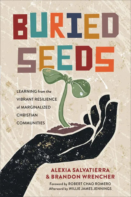 Buried Seeds: Learning from the Vibrant Resilience of Marginalized Christian Communities - Paperback