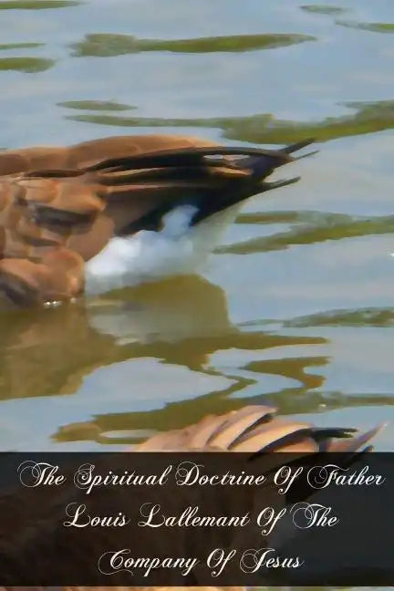 The Spiritual Doctrine Of Father Louis Lallemant Of The Company Of Jesus - Paperback