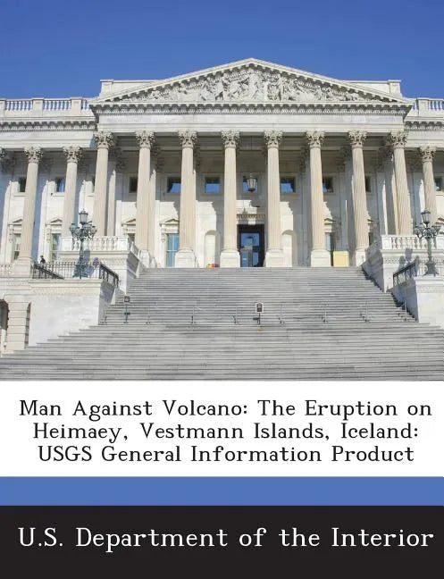 Man Against Volcano: The Eruption on Heimaey, Vestmann Islands, Iceland: Usgs General Information Product - Paperback