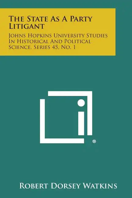 The State as a Party Litigant: Johns Hopkins University Studies in Historical and Political Science, Series 45, No. 1 - Paperback