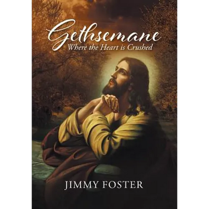 Gethsemane: Where the Heart is Crushed - Hardcover