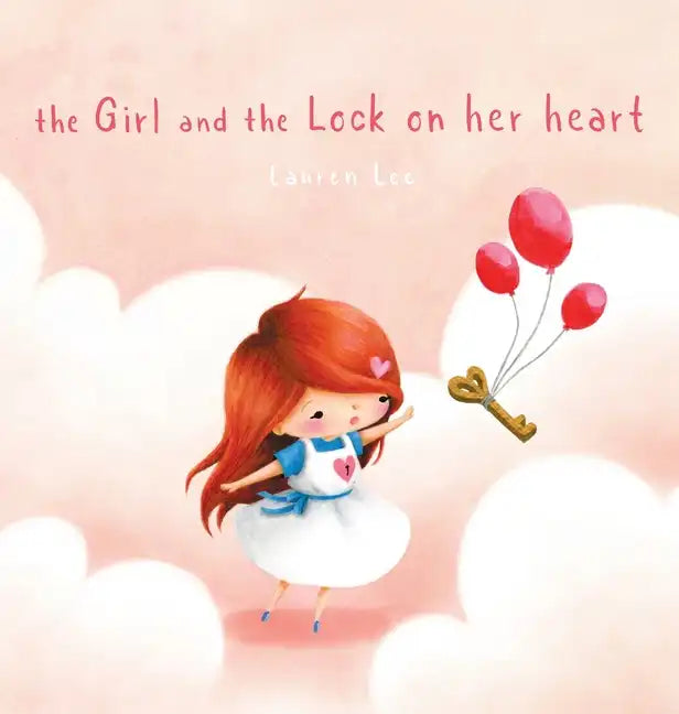 The Girl and the Lock on Her Heart: A Heartwarming Story for Kids About Self-Love - Hardcover