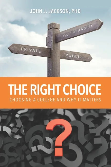 The Right Choice: Choosing a College and Why it Matters - Paperback