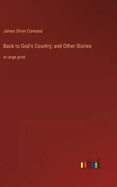 Back to God's Country; and Other Stories: in large print - Hardcover