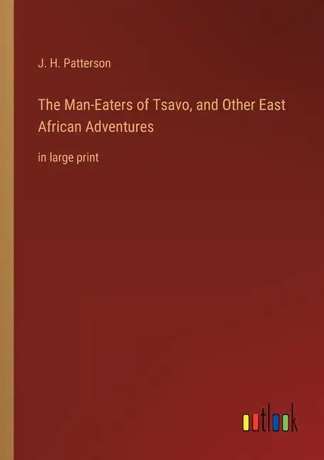 The Man-Eaters of Tsavo, and Other East African Adventures: in large print - Paperback