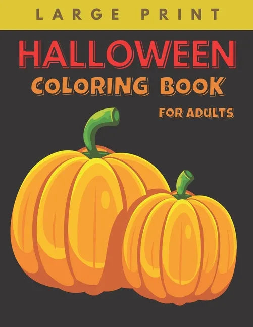Halloween Coloring Book for Adults Large Print: Big Easy Patterns Featuring Fun, Creepy and Frightful Designs for Stress Relief and Relaxation, Best g - Paperback