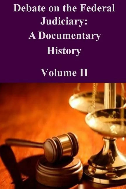 Debate on the Federal Judiciary: A Documentary History Volume II - Paperback