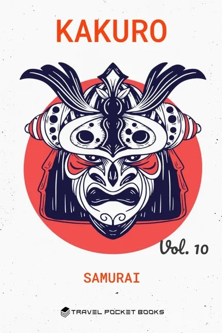 Kakuro: Puzzle Books For Adults - Kakuro Cross Sums - Collector's Edition: Samurai Volume 10 - Paperback