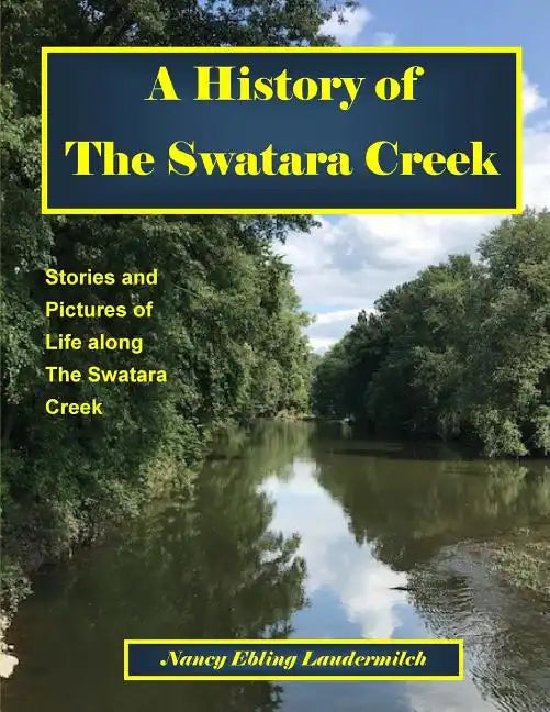A History of The Swatara Creek: Stories and Pictures of Life along The Swatara Creek - Paperback