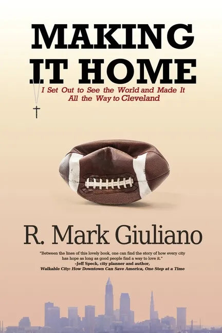 Making It Home: I Set Out to See the World and Made It All the Way to Cleveland - Paperback
