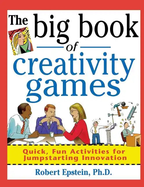 The Big Book of Creativity Games: Quick, Fun Acitivities for Jumpstarting Innovation - Paperback