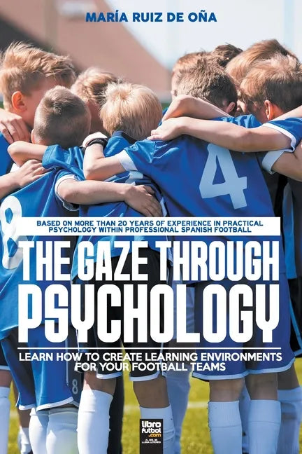 The Gaze Through Psychology: Learn How to Create Learning Environments for Your Football Teams - Paperback