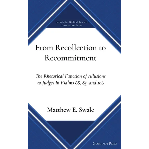 From Recollection to Recommitment: The Rhetorical Function of Allusions to Judges in Psalms 68, 83, and 106 - Hardcover