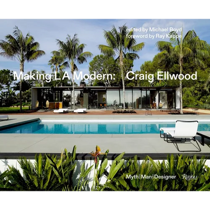 Making L.A. Modern: Craig Ellwood - Myth, Man, Designer - Hardcover