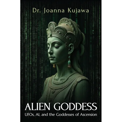 Alien Goddess: UFOs, AI, and the Goddesses of Ascension - Paperback