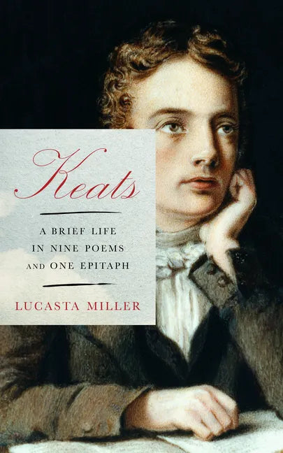 Keats: A Brief Life in Nine Poems and One Epitaph - Hardcover
