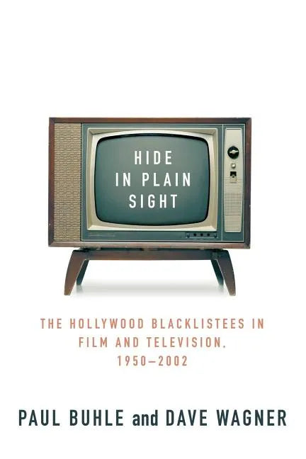 Hide in Plain Sight: The Hollywood Blacklistees in Film and Television, 1950-2002 - Paperback