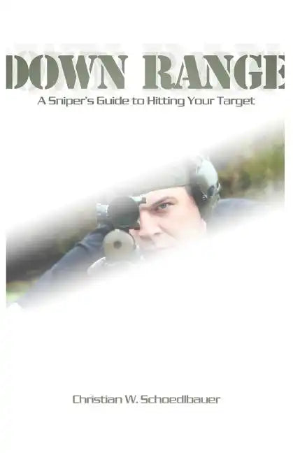 Down Range: A Sniper's Guide to Hitting Your Target - Paperback
