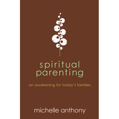 Spiritual Parenting: An Awakening for Today's Families - Paperback