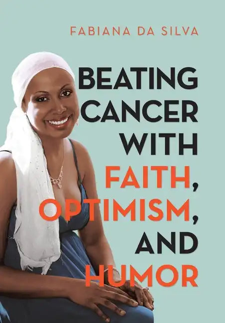 Beating Cancer with Faith, Optimism, and Humor - Hardcover