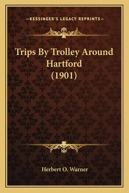Trips By Trolley Around Hartford (1901) - Paperback