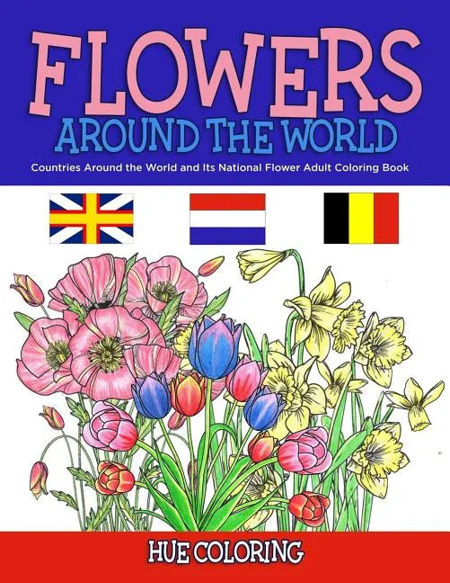Flowers Around the World: Countries Around the World and Its National Flower Adult Coloring Book - Paperback