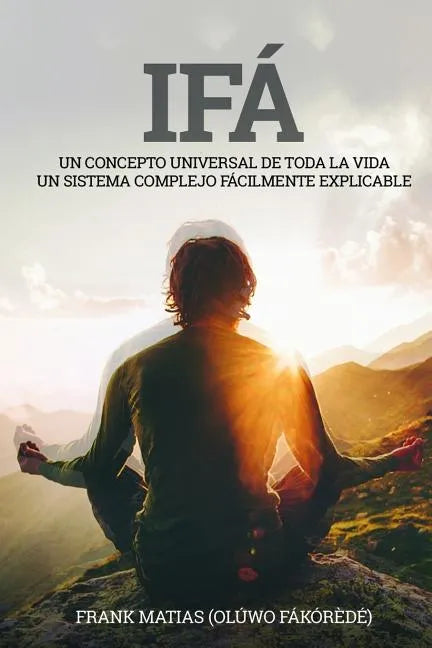 Ifá Un concepto universal de toda la vida Un sistema complejo fácilmente explicable: Por True Ifá Compartiendo pensamientos Perdonar, crecer y realiza - Paperback