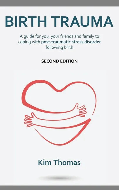 Birth Trauma (Second Edition): A guide for you, your friends and family to coping with post-traumatic stress disorder following birth - Paperback