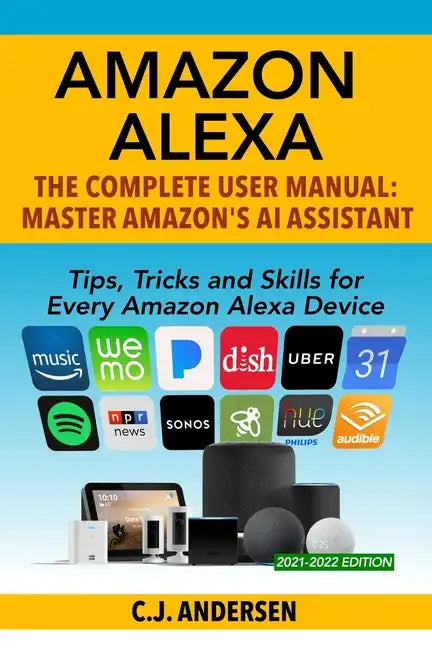 Amazon Alexa: The Complete User Manual - Tips, Tricks & Skills for Every Amazon Alexa Device - Paperback