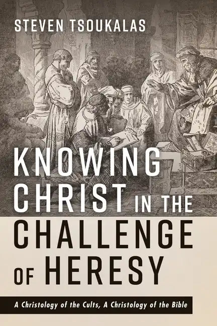 Knowing Christ in the Challenge of Heresy - Hardcover