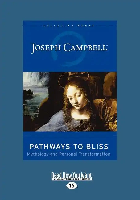Pathways to Bliss: Mythology and Personal Transformation (Easyread Large Edition) - Paperback