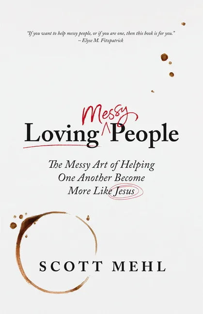Loving Messy People: The Messy Art of Helping One Another Become More Like Jesus - Paperback