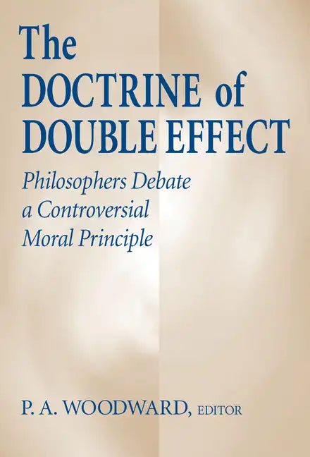 The Doctrine of Double Effect: Philosophers Debate a Controversial Moral Principle - Paperback