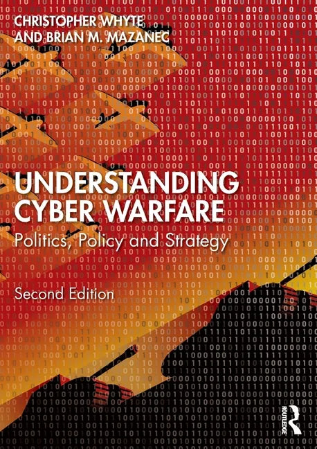 Understanding Cyber-Warfare: Politics, Policy and Strategy - Paperback