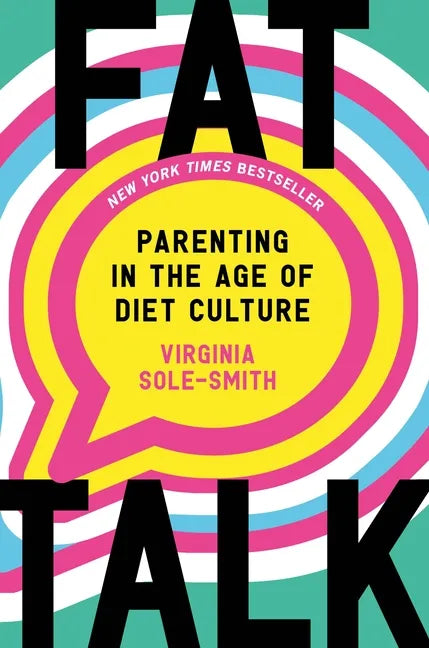 Fat Talk: Parenting in the Age of Diet Culture - Hardcover