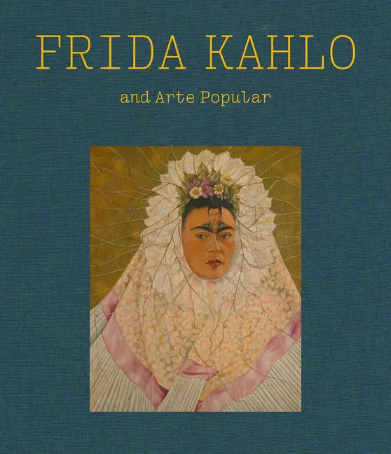 Frida Kahlo and Arte Popular - Hardcover
