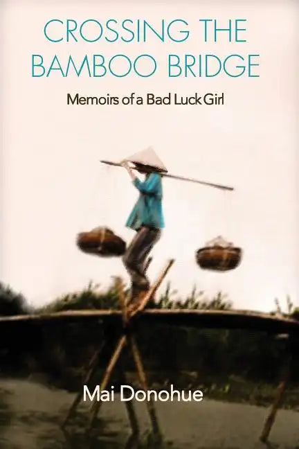 Crossing the Bamboo Bridge: Memoirs of a Bad Luck Girl - Paperback