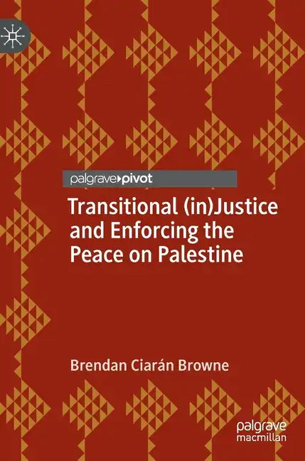 Transitional (In)Justice and Enforcing the Peace on Palestine - Hardcover