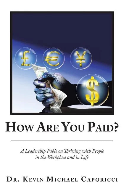 How Are You Paid?: A Leadership Fable on Thriving with People in the Workplace and in Life - Paperback
