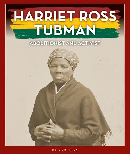 Harriet Ross Tubman: Abolitionist and Activist - Library Binding