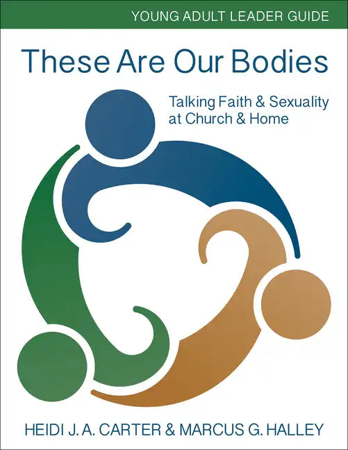 These Are Our Bodies: Young Adult Leader Guide: Talking Faith & Sexuality at Church & Home - Paperback