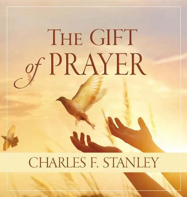 The Gift of Prayer: Discover a Deeper Relationship with God - Hardcover