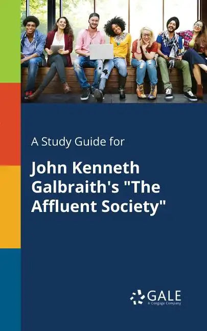 A Study Guide for John Kenneth Galbraith's "The Affluent Society" - Paperback