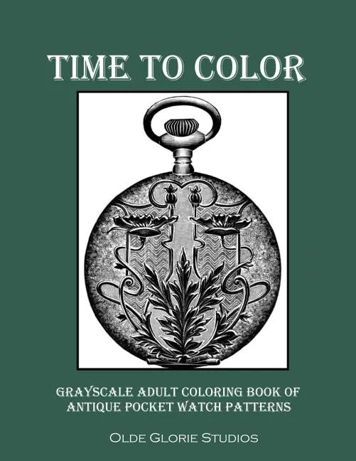 Time to Color Grayscale Adult Coloring Book of Antique Pocket Watch Patterns - Paperback