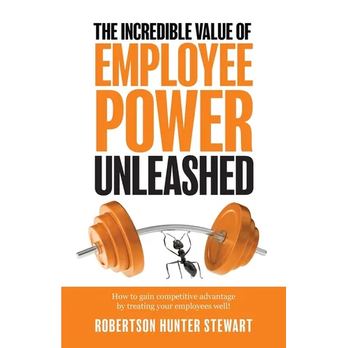 The Incredible Value of Employee Power Unleashed - Paperback