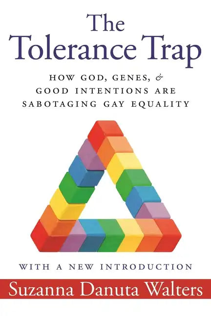 The Tolerance Trap: How God, Genes, and Good Intentions Are Sabotaging Gay Equality - Paperback