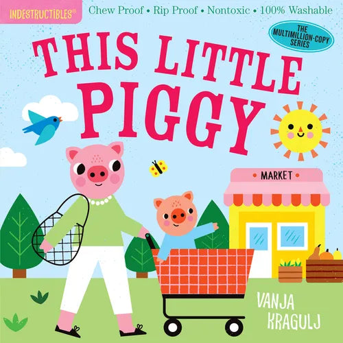 Indestructibles (the Original): This Little Piggy: Chew Proof - Rip Proof - Nontoxic - 100% Washable (Book for Babies, Newborn Books, Safe to Chew) - Paperback