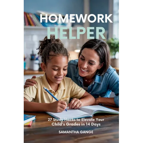 Homework Helper: 27 Study Hacks To Elevate Your Child's Grades In 14 Days - Paperback