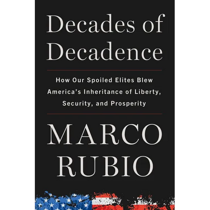 Decades of Decadence: How Our Spoiled Elites Blew America's Inheritance of Liberty, Security, and Prosperity - Hardcover